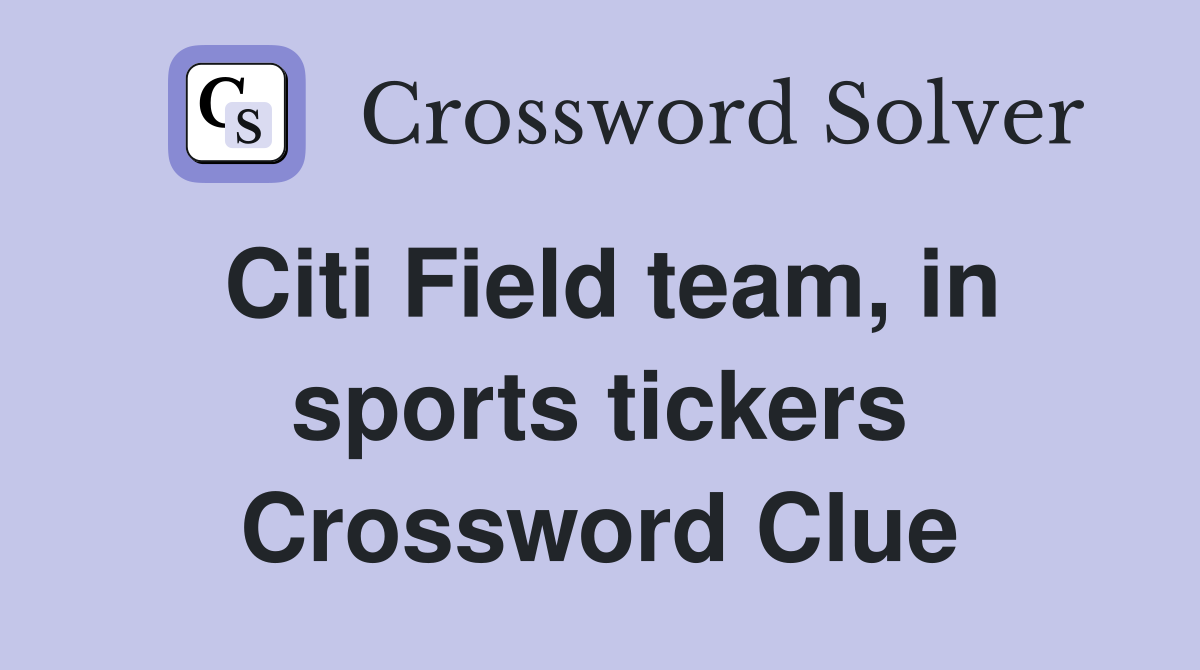 Citi Field team, in sports tickers Crossword Clue