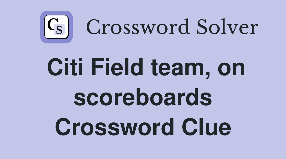 Citi Field team, on scoreboards Crossword Clue
