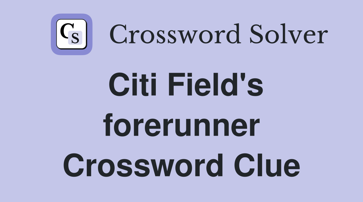 Citi Field's forerunner Crossword Clue