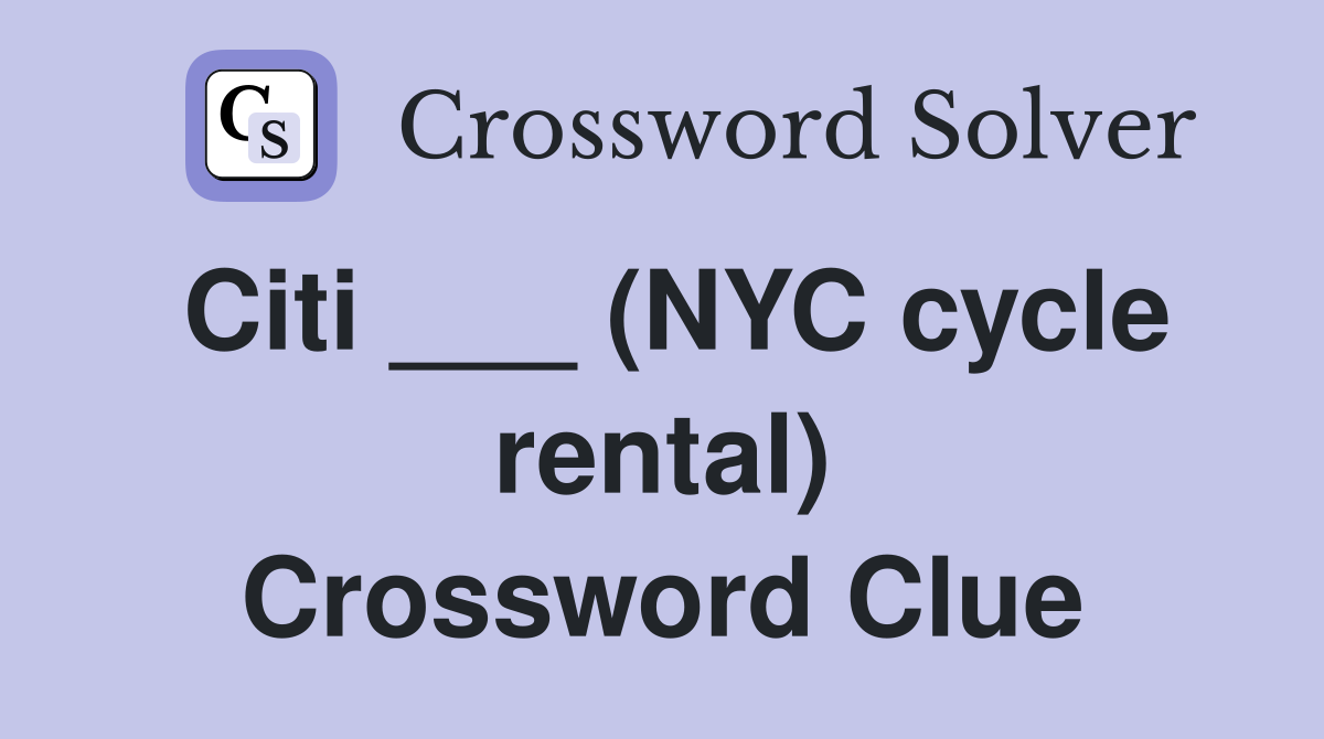 Citi ___ (NYC cycle rental) Crossword Clue