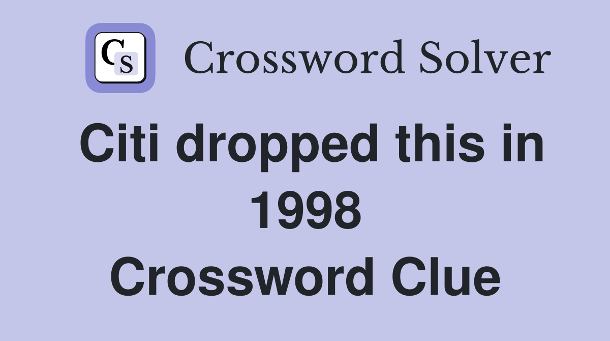 Citi dropped this in 1998 Crossword Clue