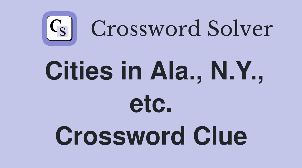Cities in Ala., N.Y., etc. Crossword Clue
