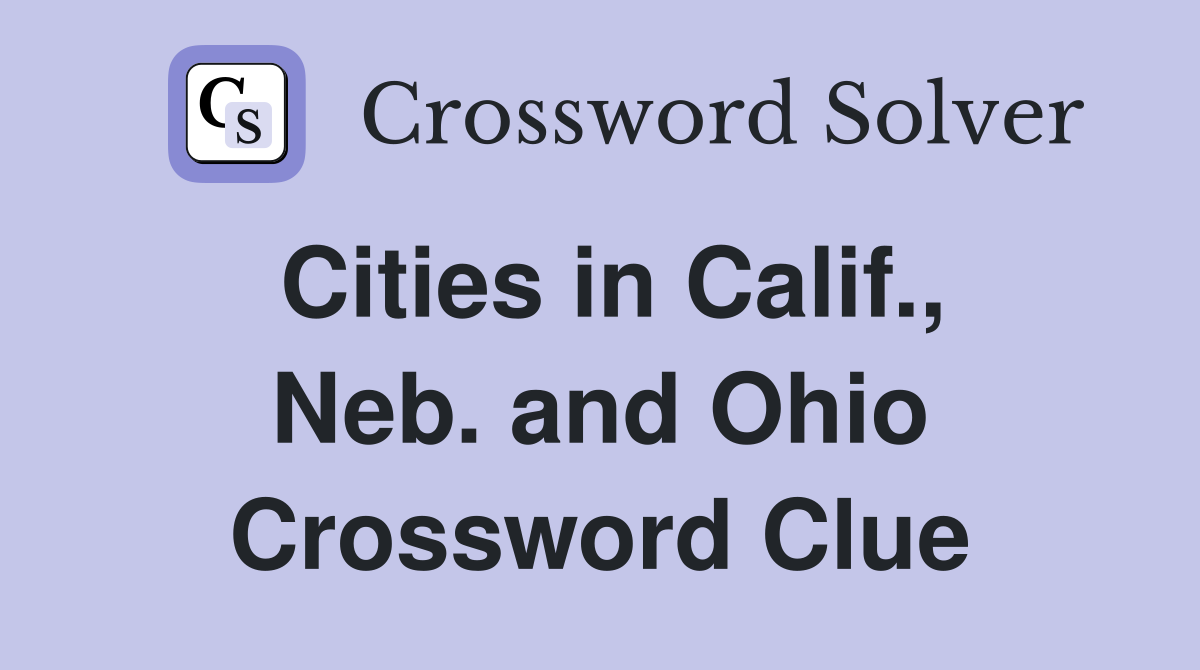 Cities in Calif., Neb. and Ohio Crossword Clue