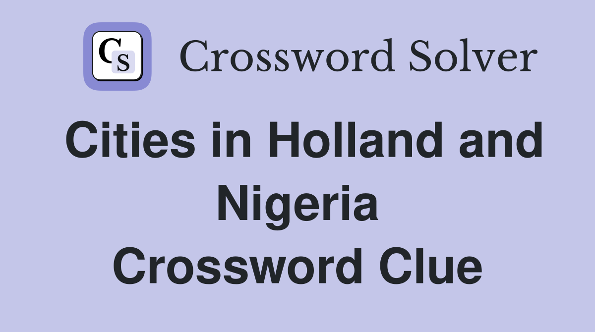 Cities in Holland and Nigeria Crossword Clue