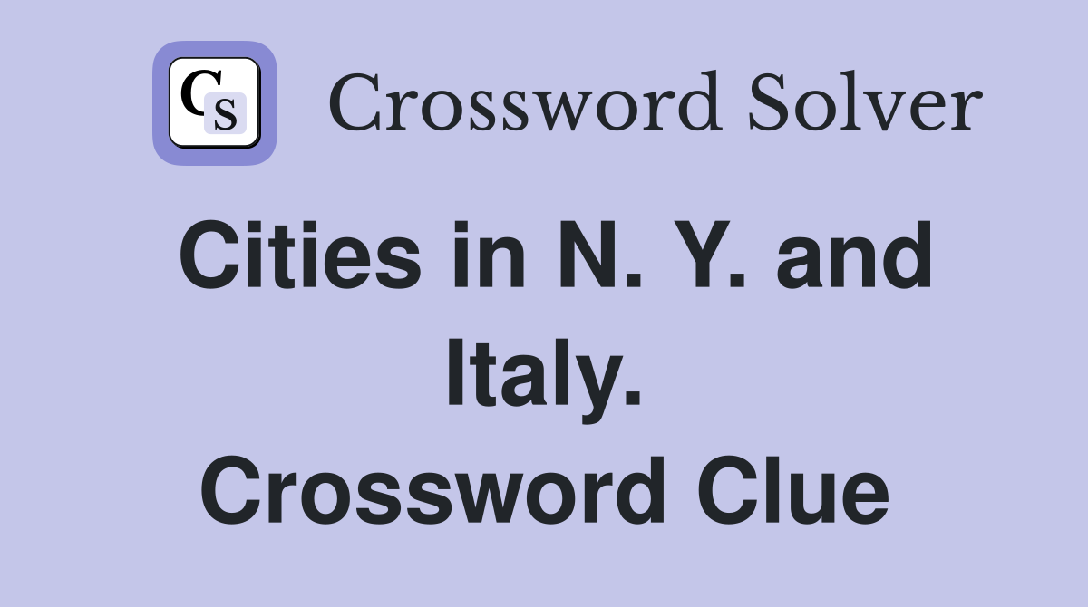 Cities in N. Y. and Italy. Crossword Clue