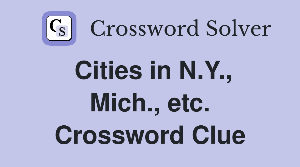 Cities in N.Y., Mich., etc. Crossword Clue