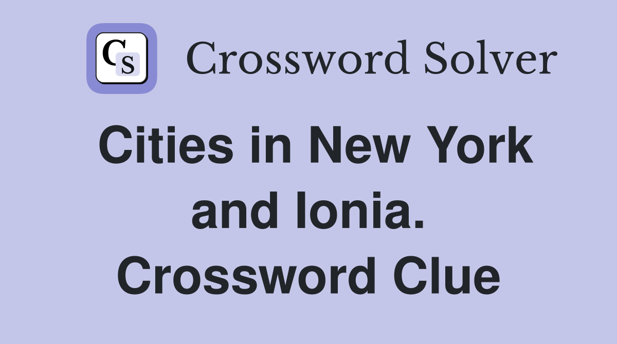 Cities in New York and Ionia. Crossword Clue