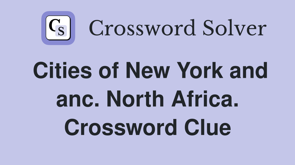 Cities of New York and anc. North Africa. Crossword Clue