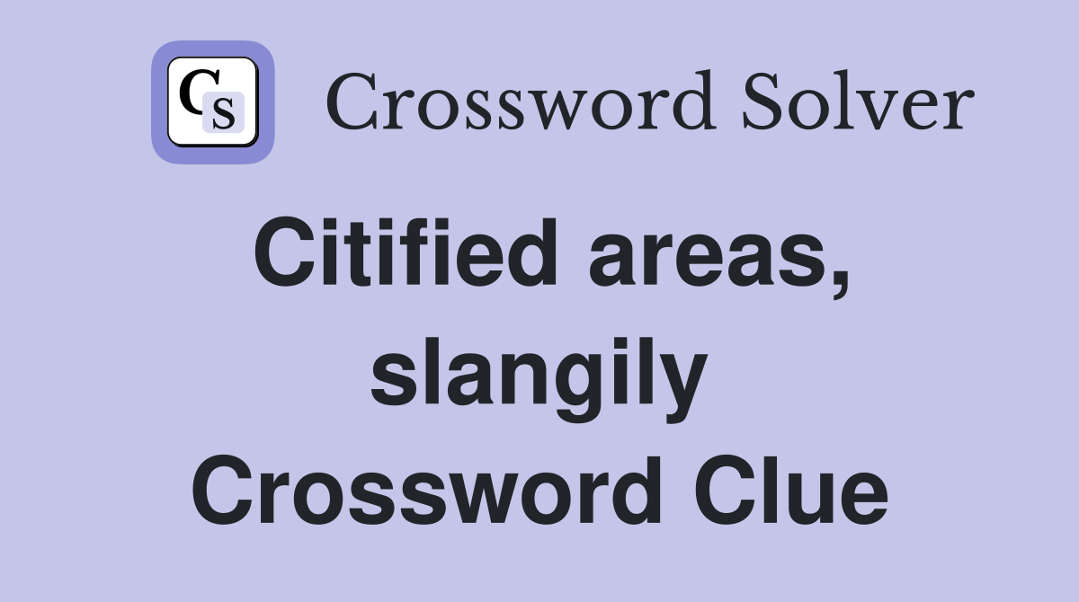 Citified areas, slangily Crossword Clue