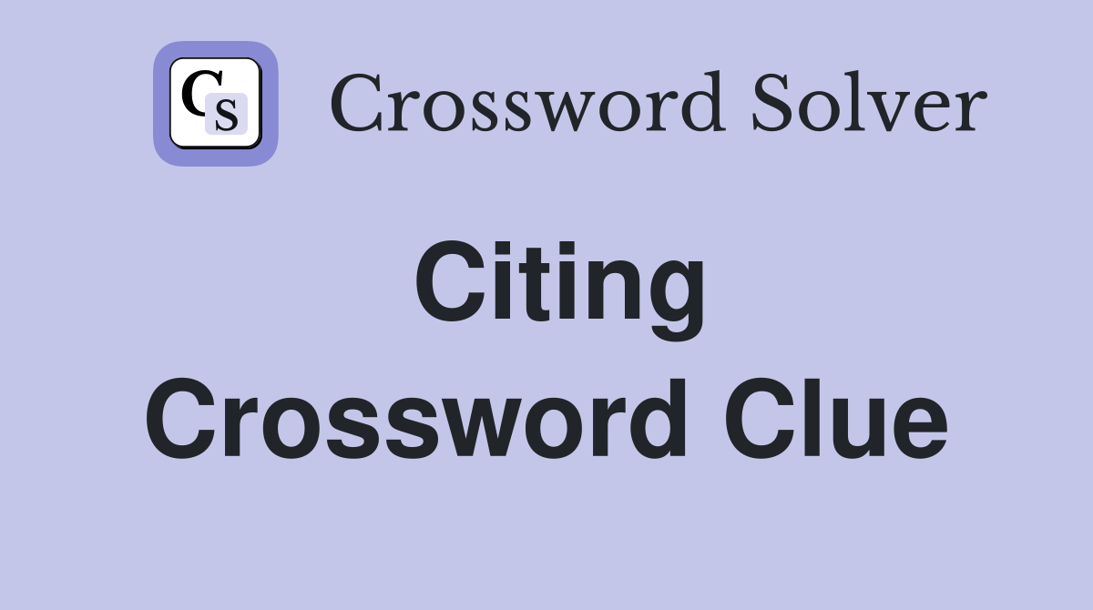 Citing Crossword Clue