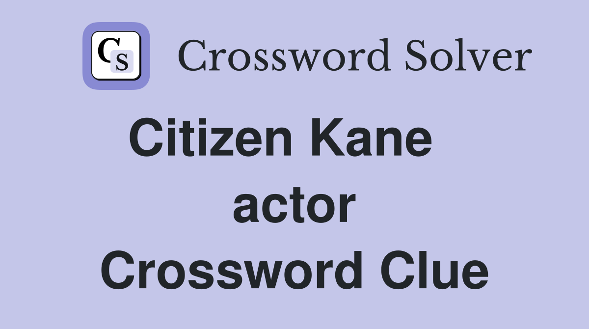 Citizen Kane    actor Crossword Clue