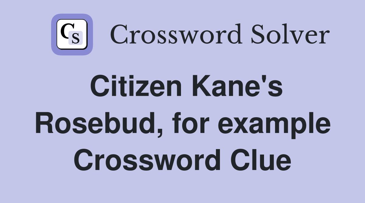 Citizen Kane's Rosebud, for example Crossword Clue