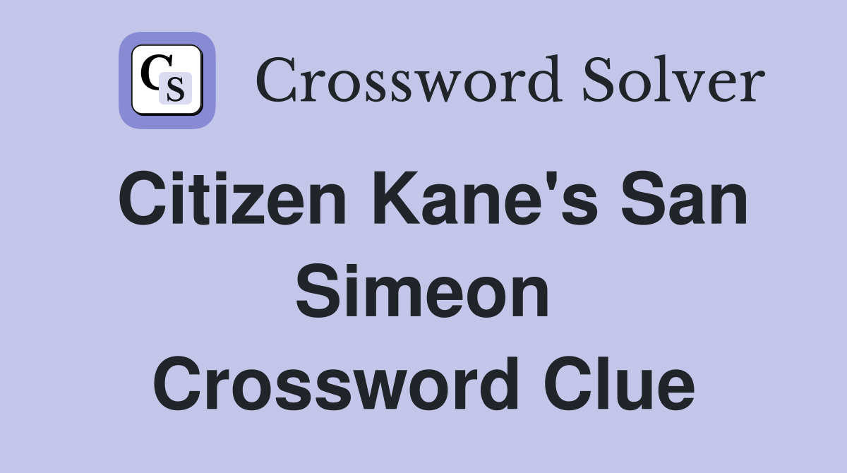 Citizen Kane's San Simeon Crossword Clue
