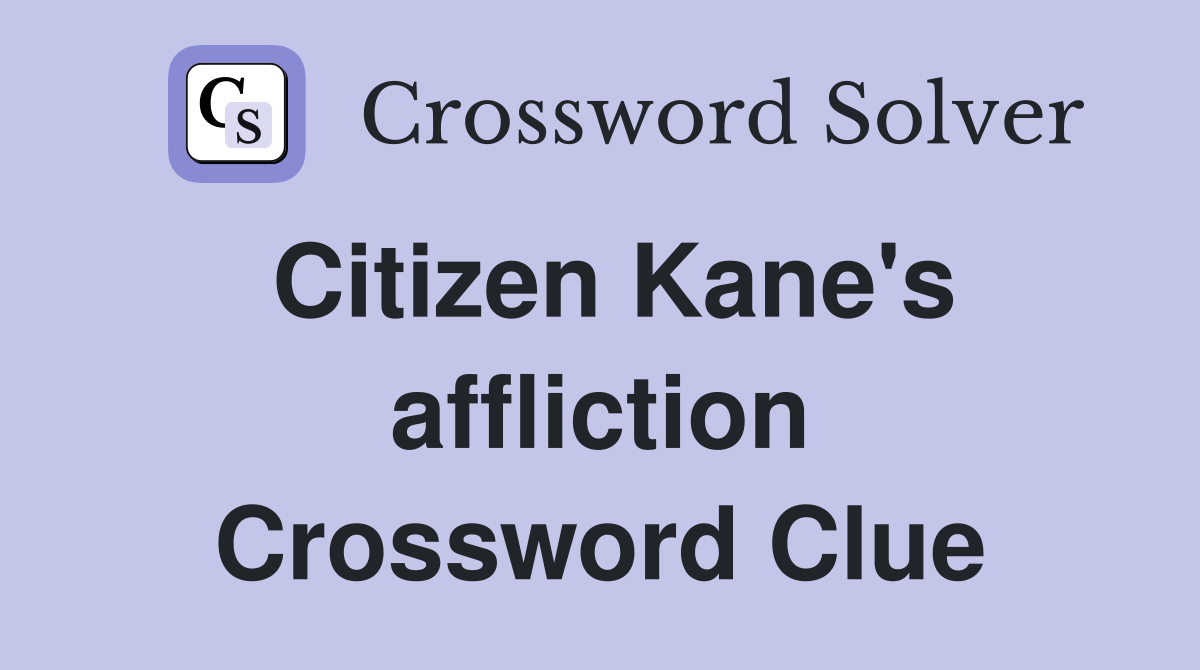 Citizen Kane's affliction Crossword Clue