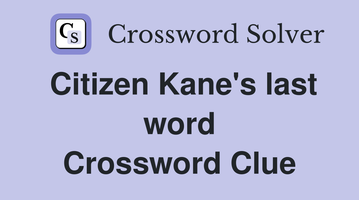 Citizen Kane's last word Crossword Clue