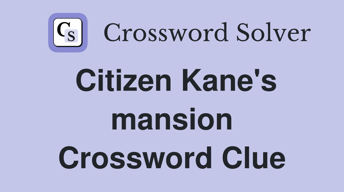 Citizen Kane's mansion Crossword Clue
