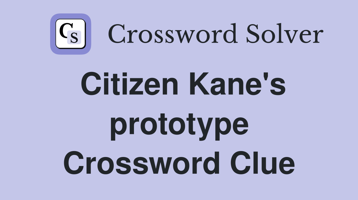 Citizen Kane's prototype Crossword Clue