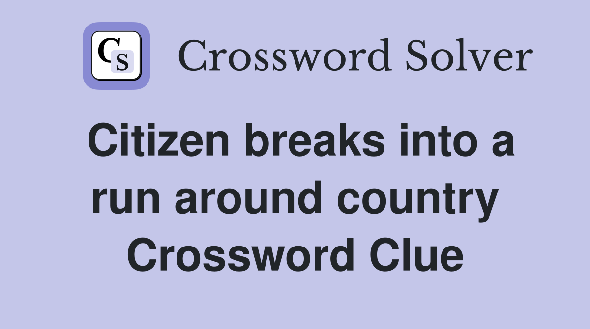 Citizen breaks into a run around country Crossword Clue