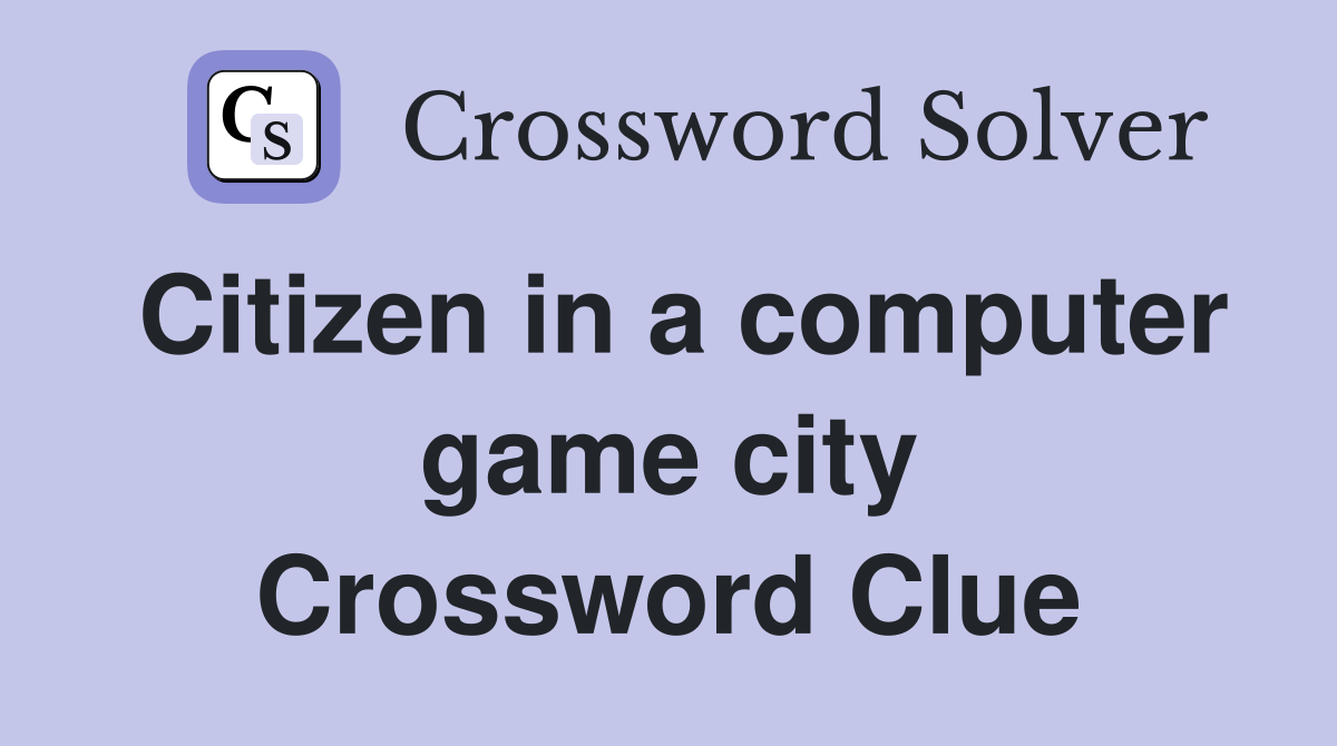 Citizen in a computer game city Crossword Clue