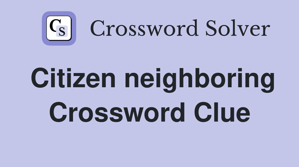 Citizen neighboring Crossword Clue