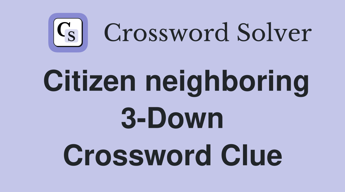 Citizen neighboring 3-Down Crossword Clue