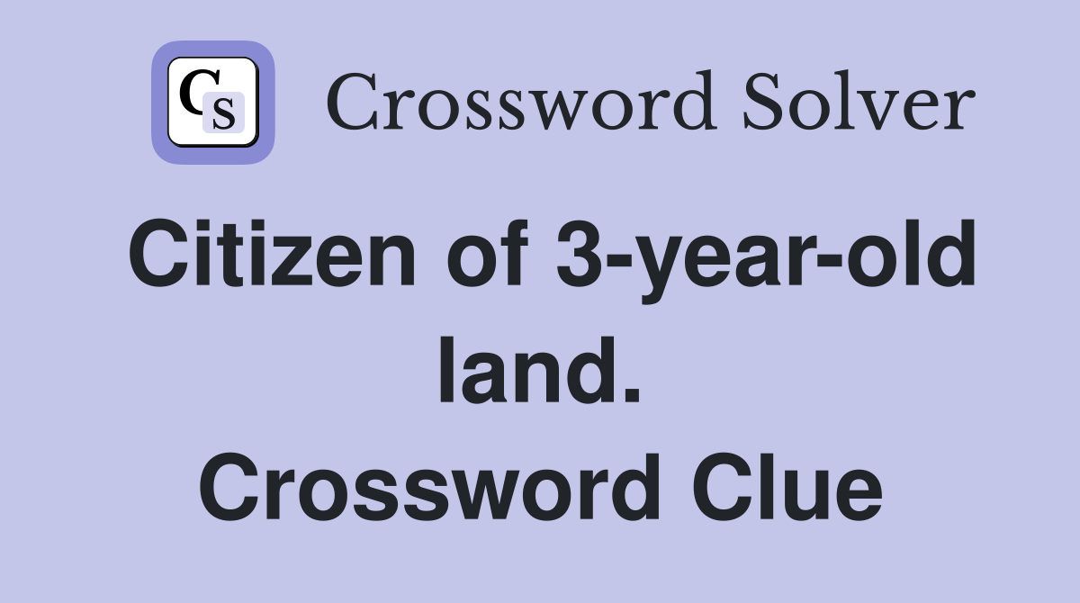 Citizen of 3-year-old land. Crossword Clue