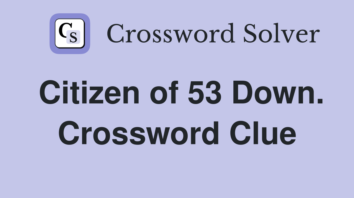 Citizen of 53 Down. Crossword Clue