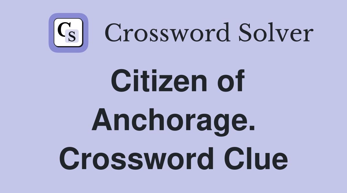 Citizen of Anchorage. Crossword Clue