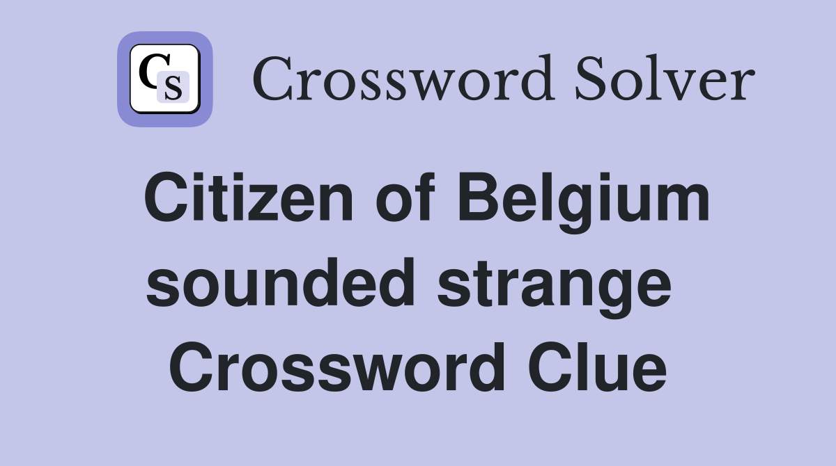 Citizen of Belgium sounded strange  Crossword Clue