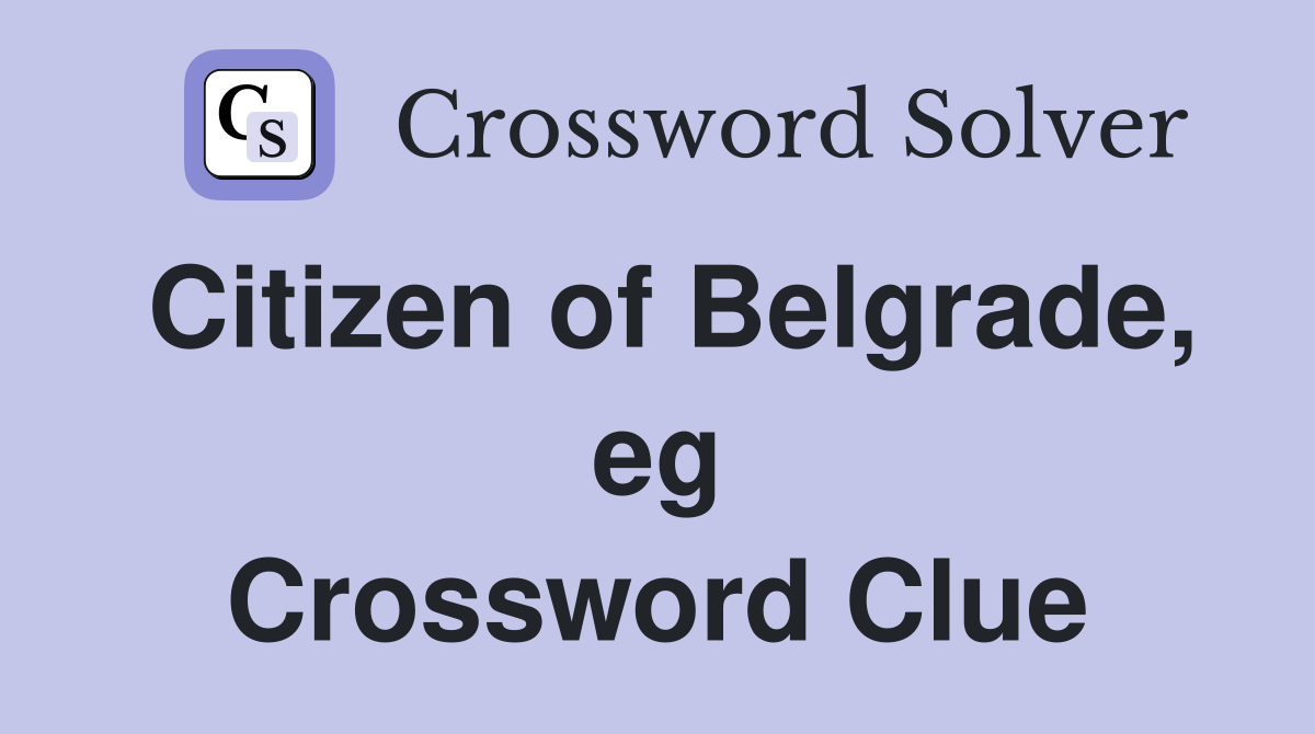 Citizen of Belgrade, eg Crossword Clue