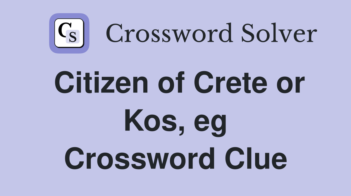 Citizen of Crete or Kos, eg Crossword Clue