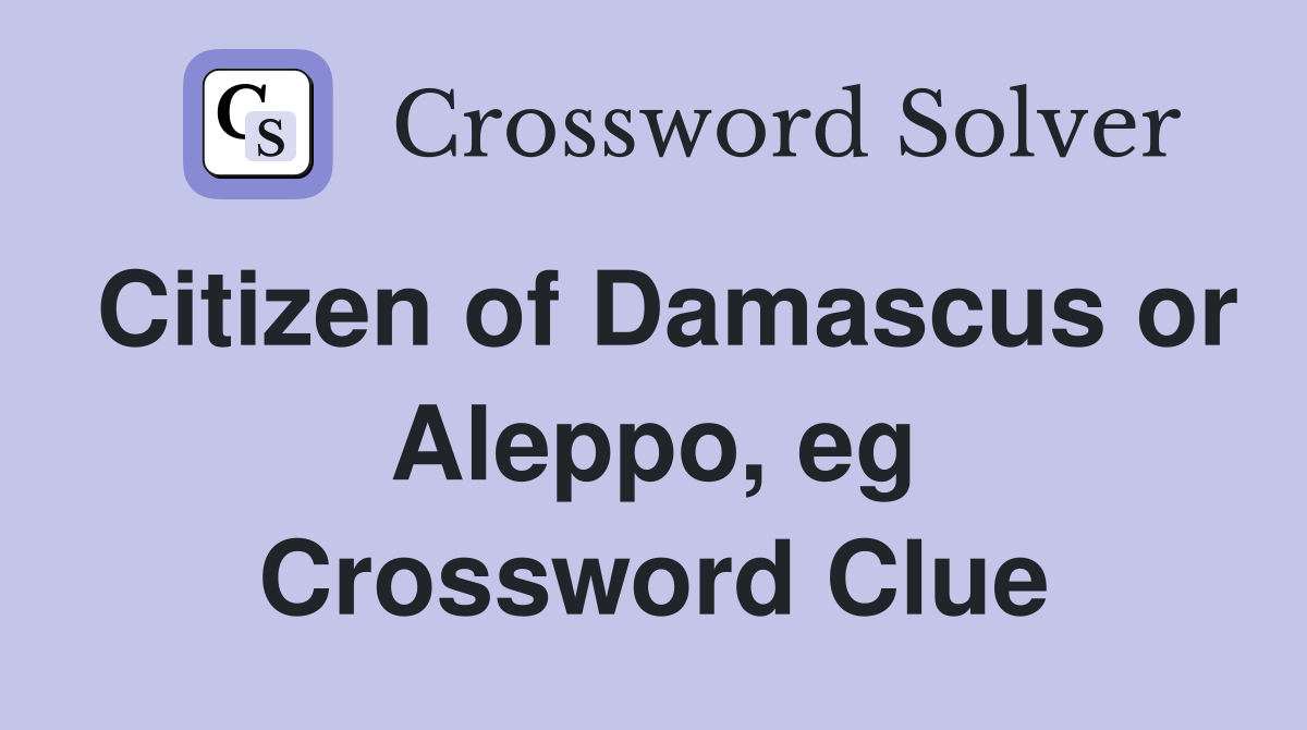 Citizen of Damascus or Aleppo, eg Crossword Clue