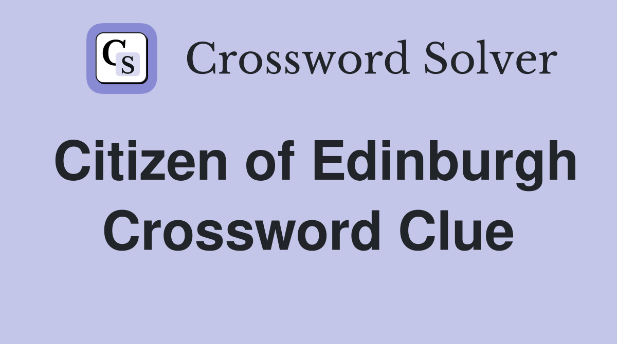 Citizen of Edinburgh Crossword Clue