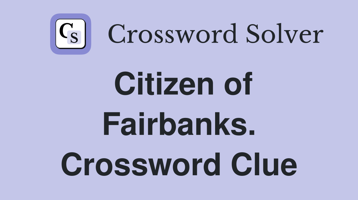 Citizen of Fairbanks. Crossword Clue