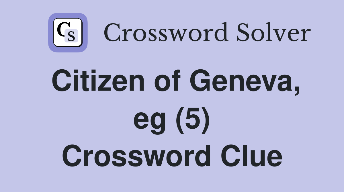 Citizen of Geneva, eg (5) Crossword Clue