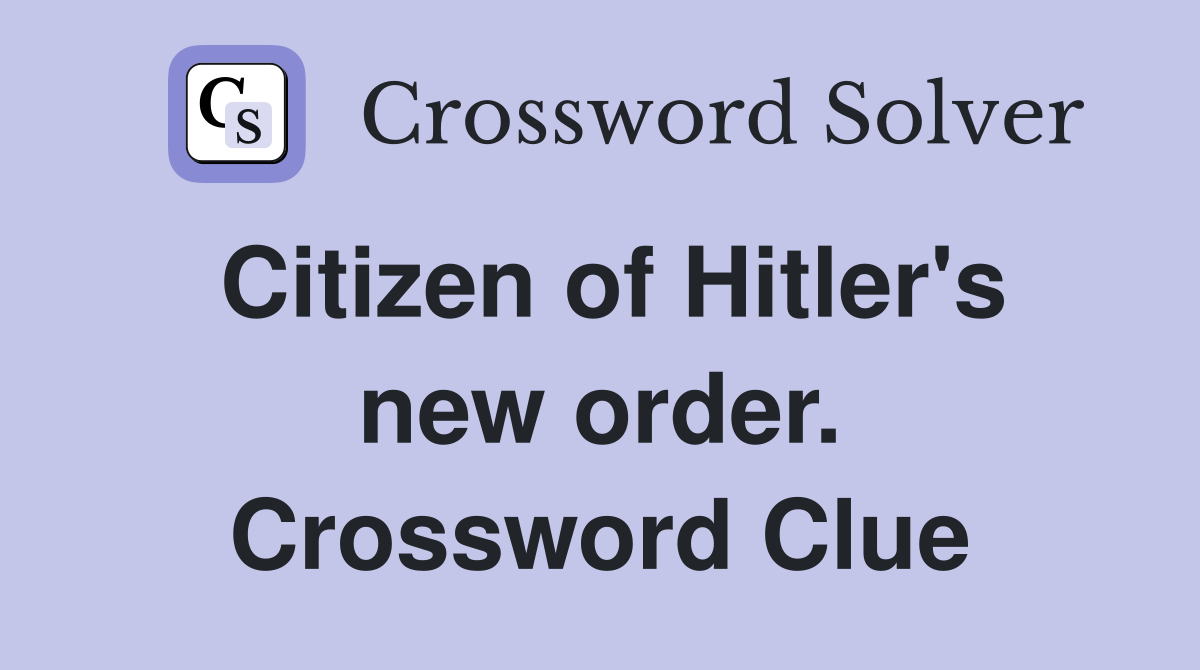 Citizen of Hitler's new order. Crossword Clue