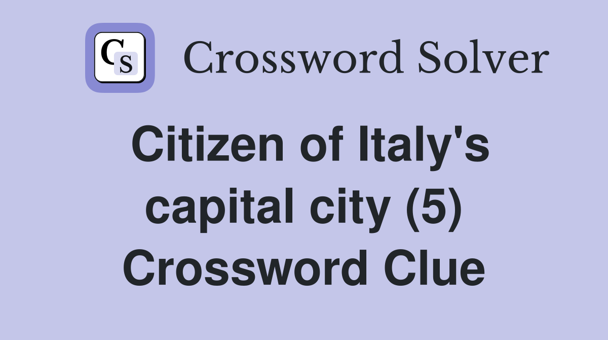Citizen of Italy's capital city (5) Crossword Clue