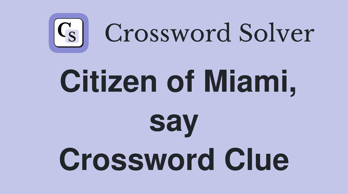 Citizen of Miami, say Crossword Clue