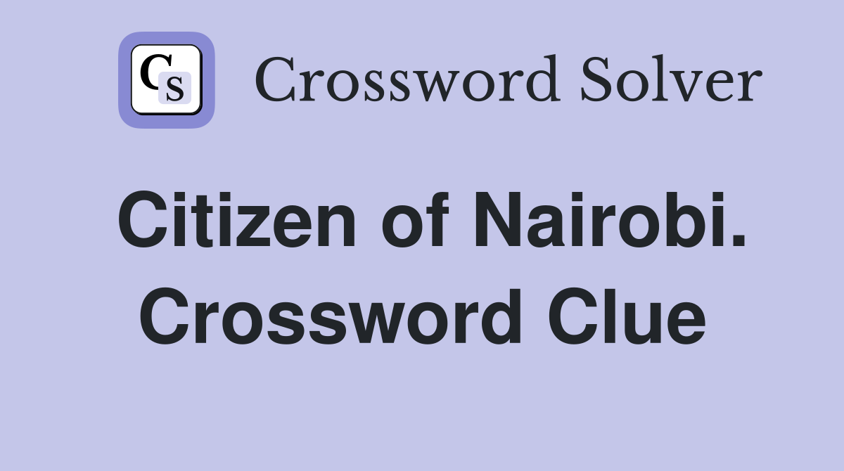 Citizen of Nairobi. Crossword Clue