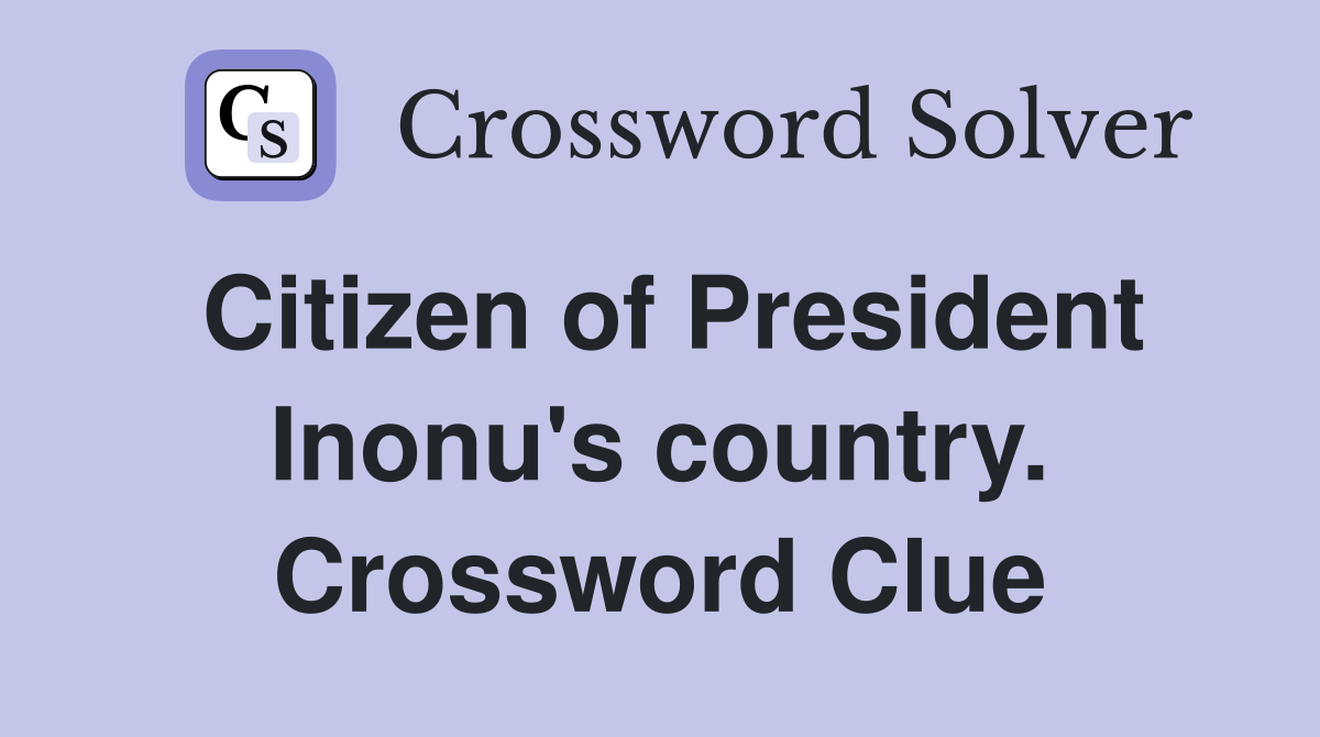 Citizen of President Inonu's country. Crossword Clue