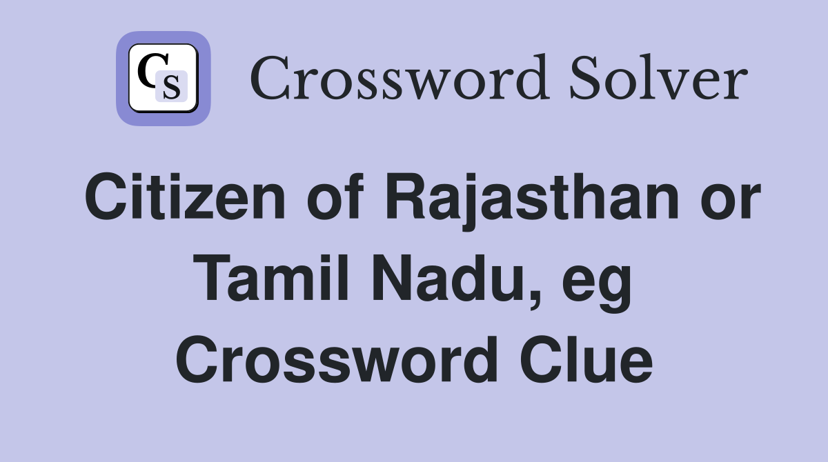 Citizen of Rajasthan or Tamil Nadu, eg Crossword Clue