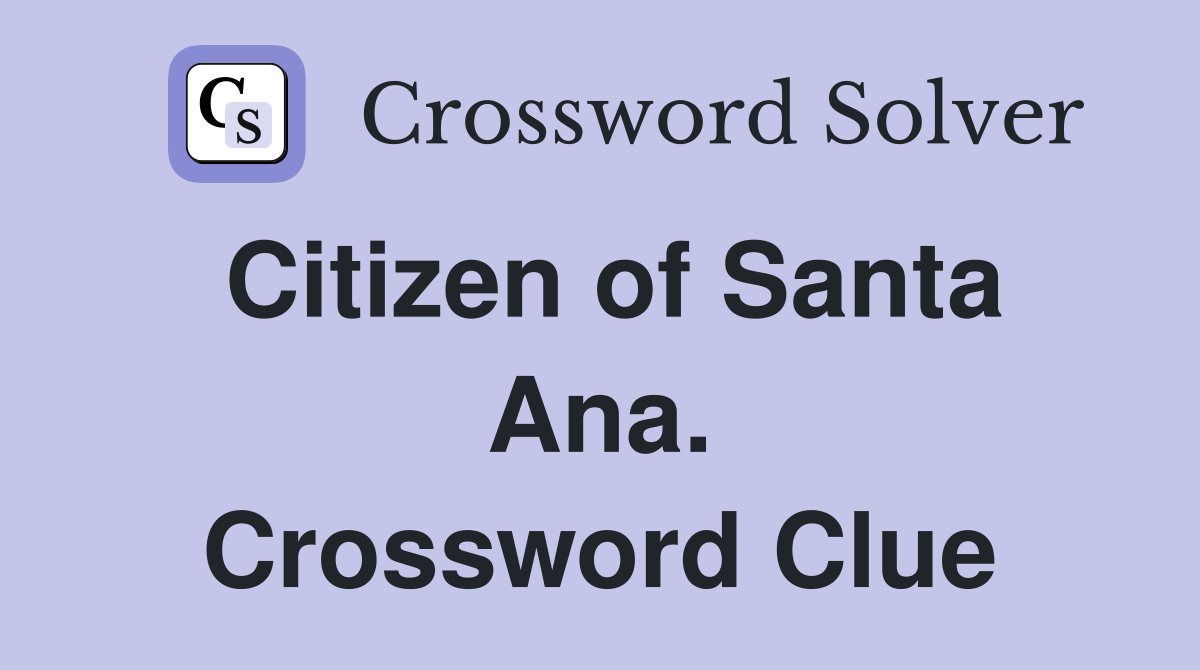Citizen of Santa Ana. Crossword Clue