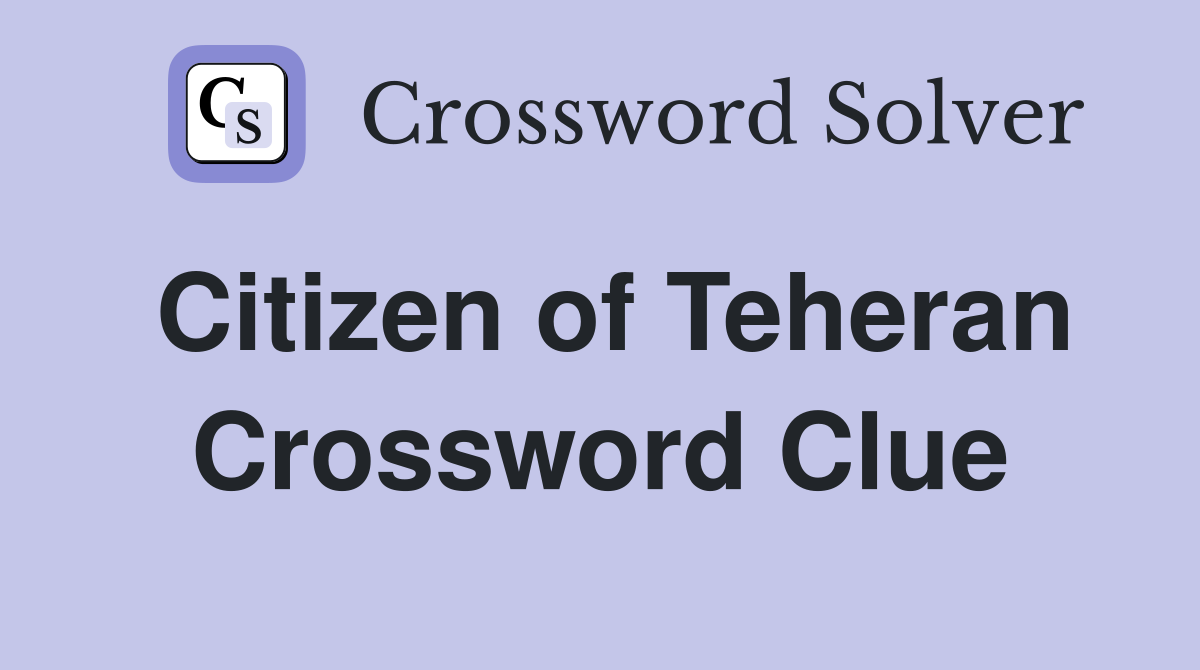 Citizen of Teheran Crossword Clue