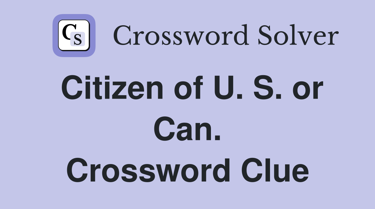 Citizen of U. S. or Can. Crossword Clue