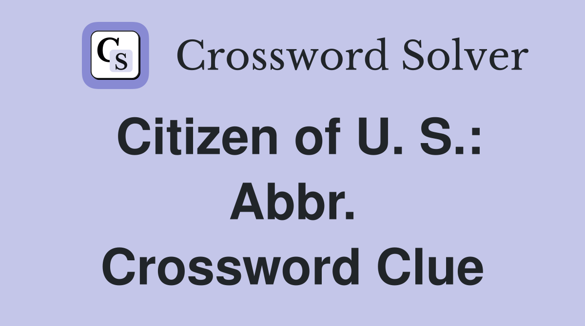 Citizen of U. S.: Abbr. Crossword Clue