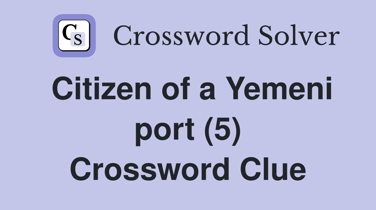Citizen of a Yemeni port (5) Crossword Clue