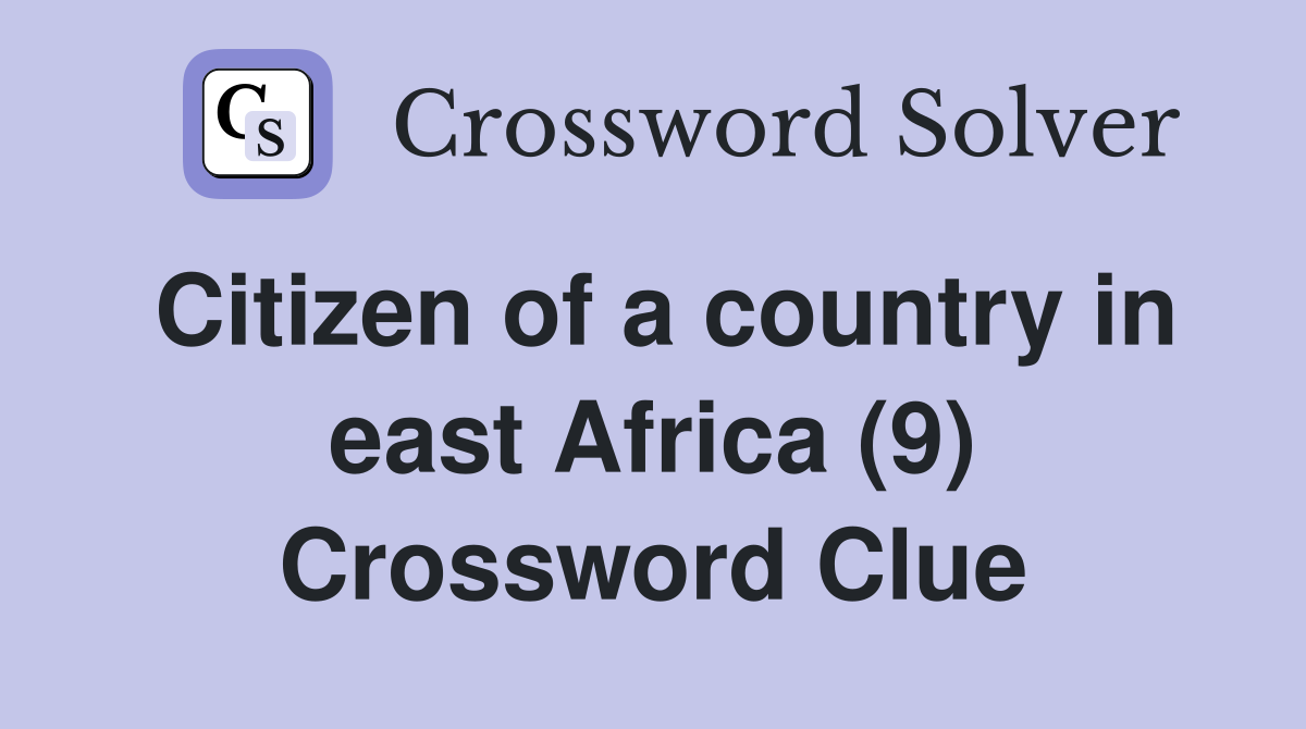 Citizen of a country in east Africa (9) Crossword Clue