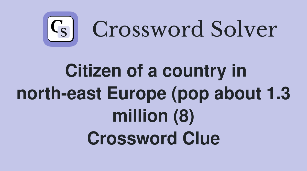 Citizen of a country in north-east Europe (pop about 1.3 million (8) Crossword Clue