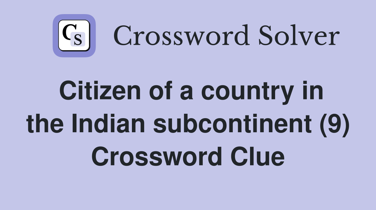 Citizen of a country in the Indian subcontinent (9) Crossword Clue