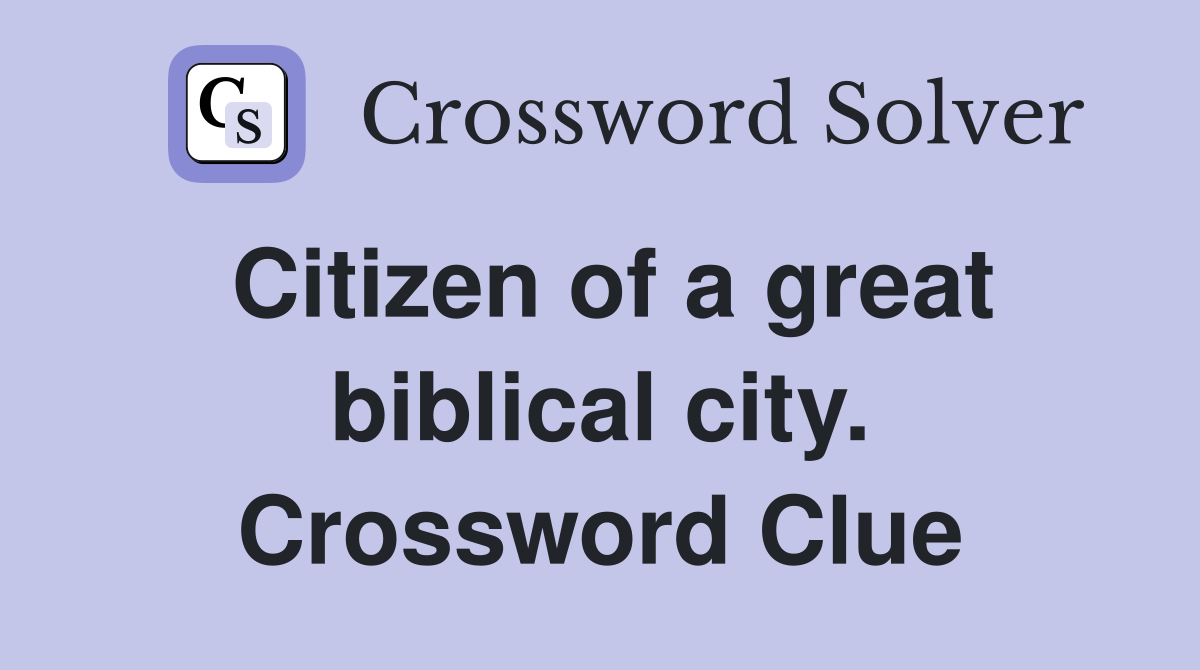 Citizen of a great biblical city. Crossword Clue